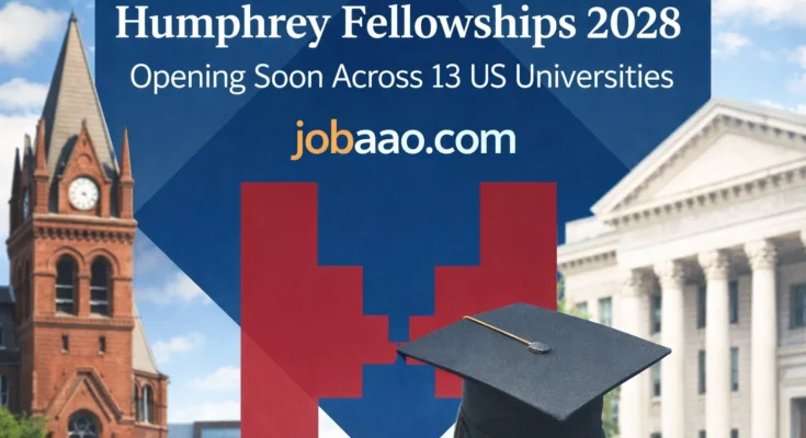 Humphrey Fellowships 2028 Opening Soon Across 13 US Universities by jobaao.com