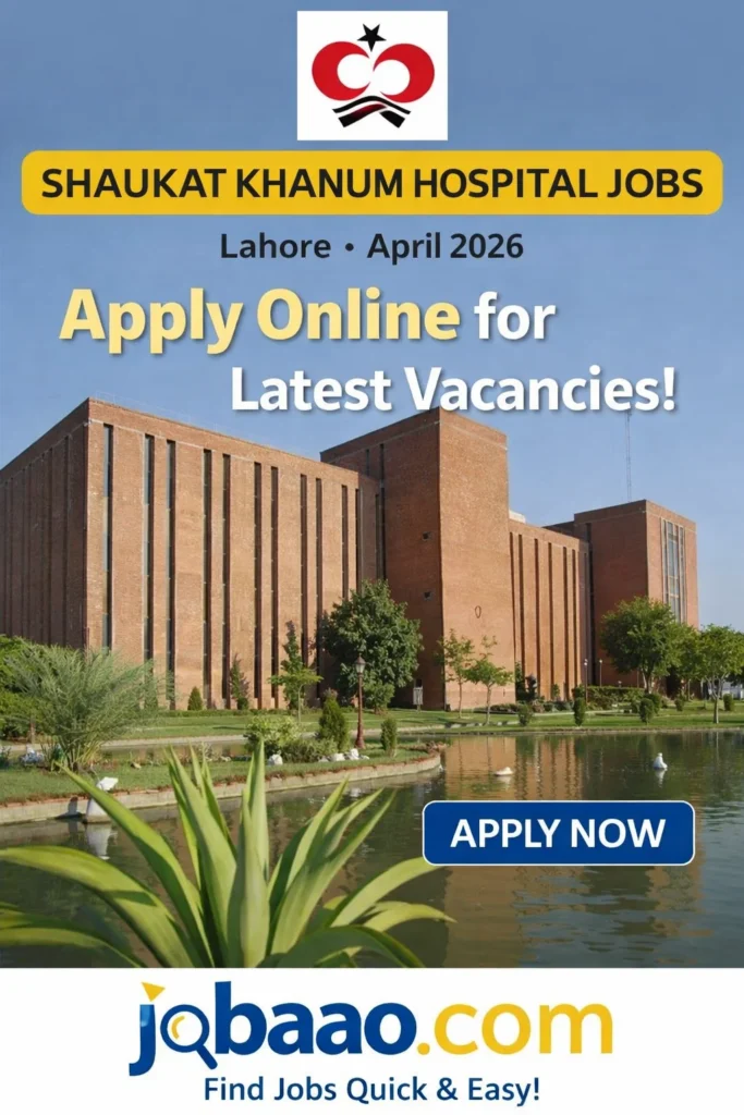 Shaukat Khanum Hospital Jobs Lahore April 2026 – Apply Online for Latest Vacancies jobaao.com