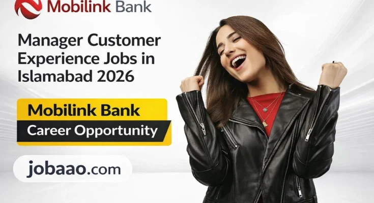 Manager Customer Experience Jobs in Islamabad 2026 – Mobilink Bank Career Opportunity jobaao.com