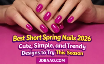 Best Short Spring Nails 2026: Cute, Simple, and Trendy Designs to Try This Seasonsite name jobaao.com